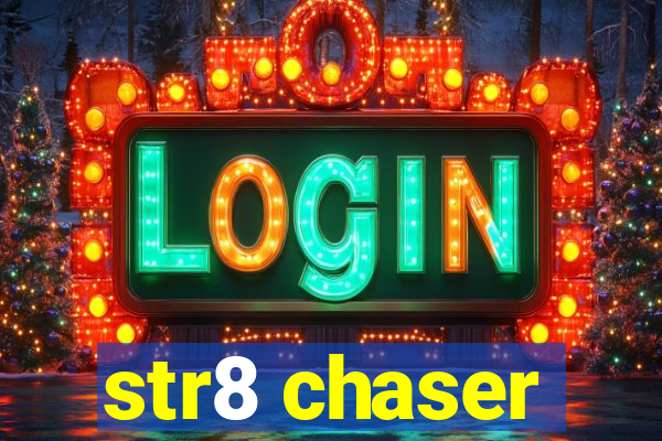 str8 chaser